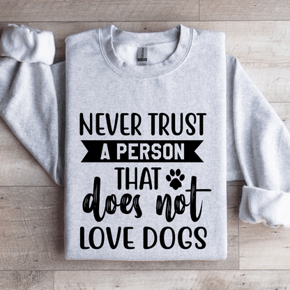 Never Trust A Person That Does Not Love Dogs Sweatshirt 4