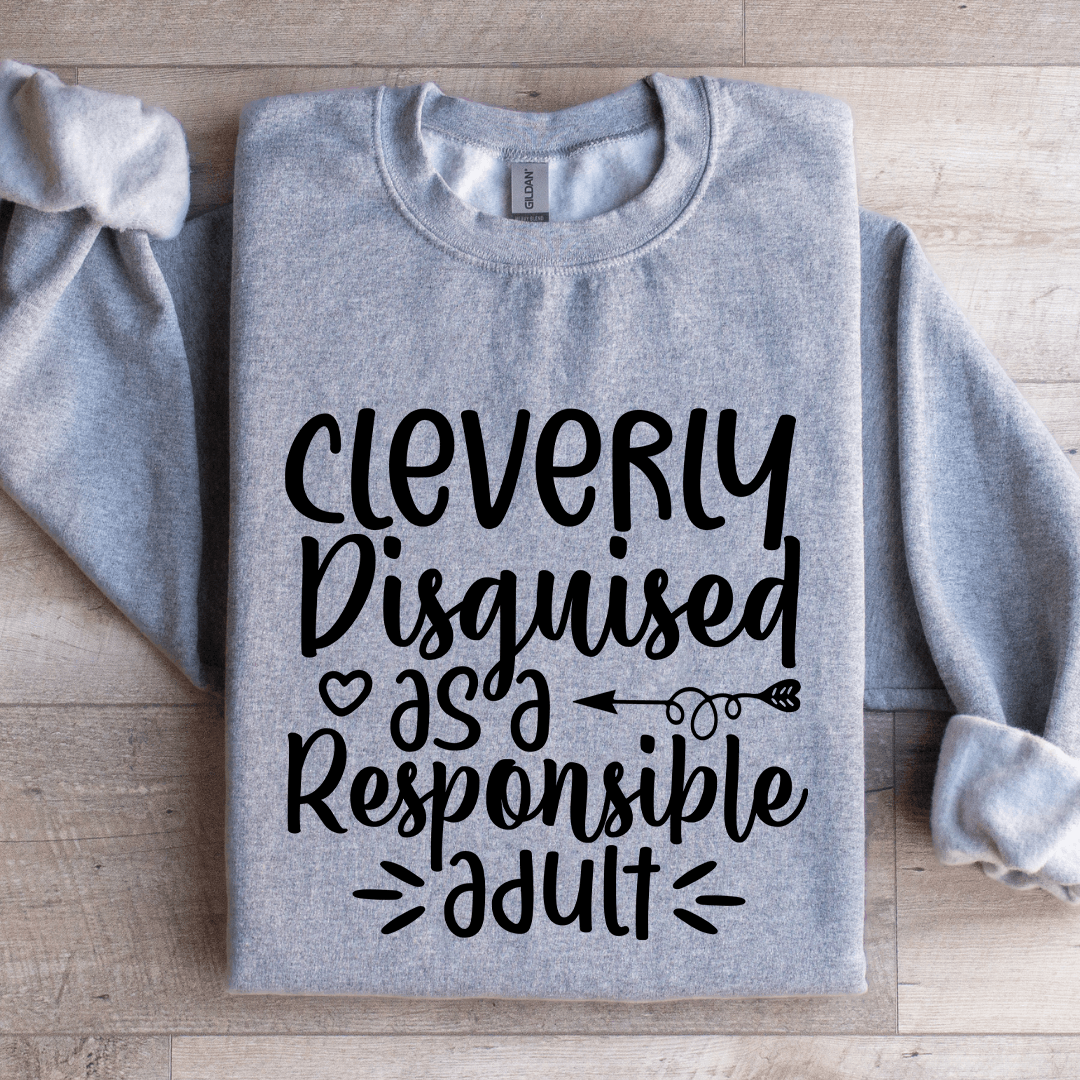 Cleverly Disguised As A Responsible Adult Sweatshirt 1