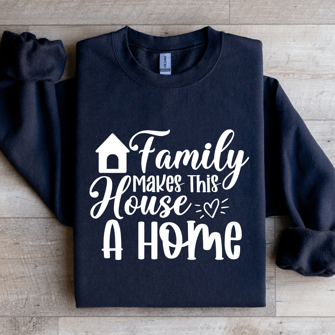 Family Makes This House A Home Sweatshirt 1