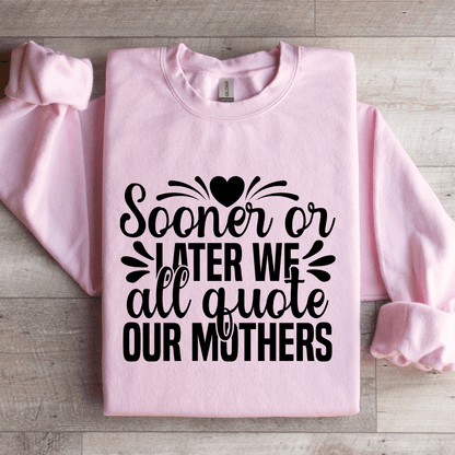 Sooner Or Later We All Quote Our Mothers Sweatshirt 1
