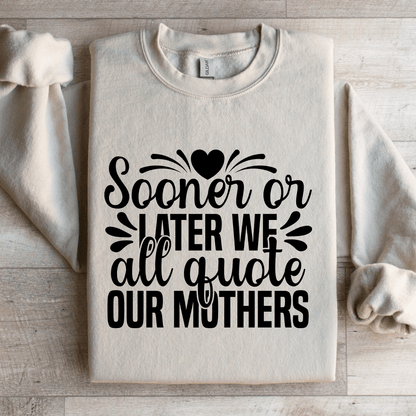 Sooner Or Later We All Quote Our Mothers Sweatshirt 2