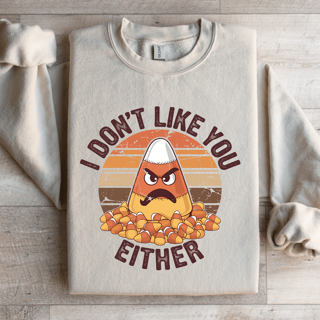 I Dont Like You Either Sweatshirt 2