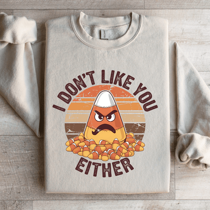 I Dont Like You Either Sweatshirt 2