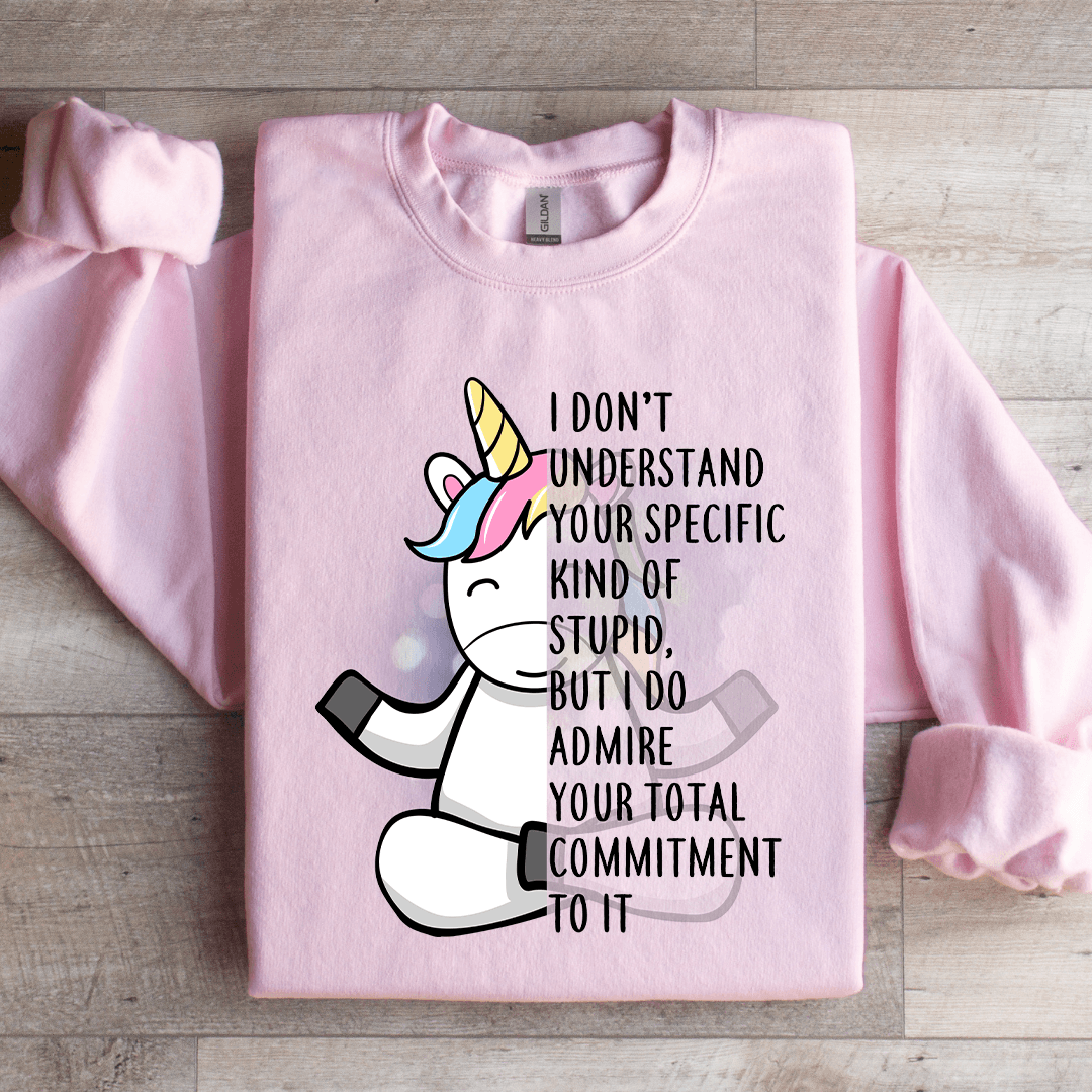I Dont Understand Your Specific Kind Of Stupid Sweatshirt 1