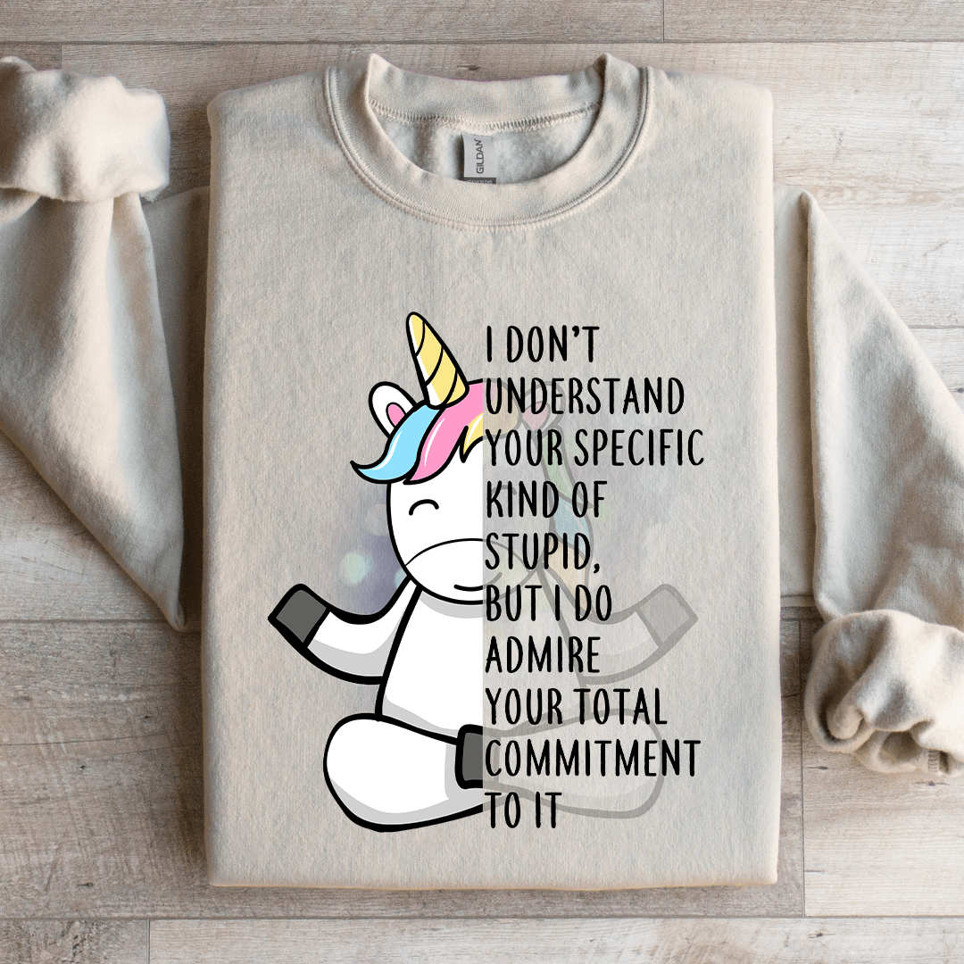 I Dont Understand Your Specific Kind Of Stupid Sweatshirt