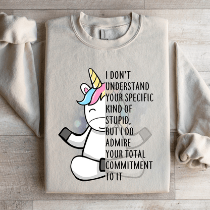 I Dont Understand Your Specific Kind Of Stupid Sweatshirt