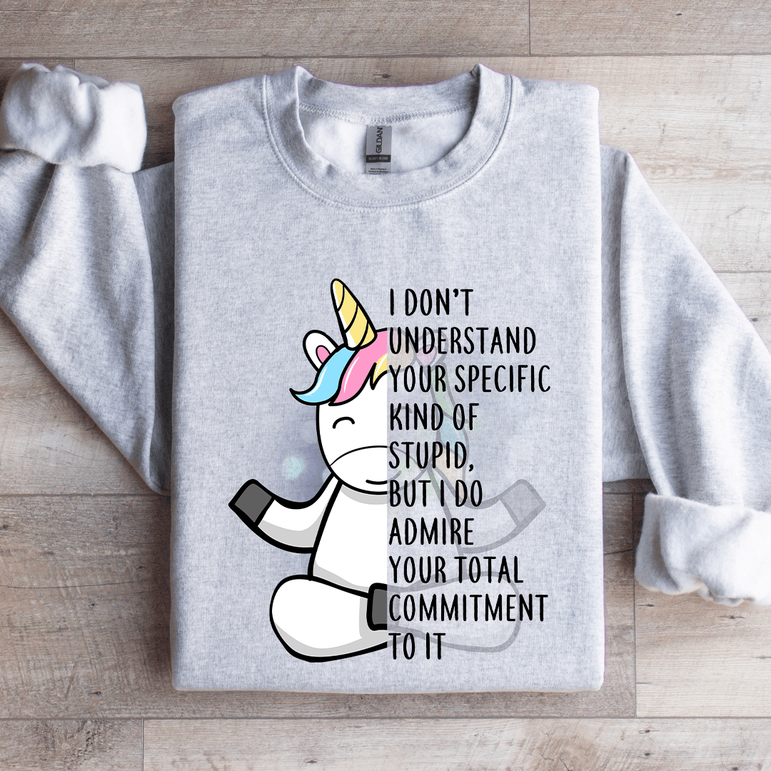 I Dont Understand Your Specific Kind Of Stupid Sweatshirt 3