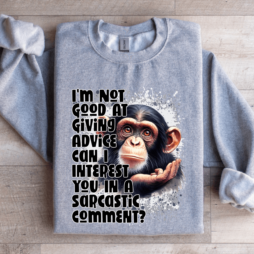 Im Not Good At Giving Advice Sweatshirt 2