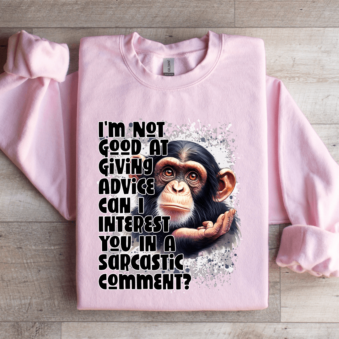 Im Not Good At Giving Advice Sweatshirt 1