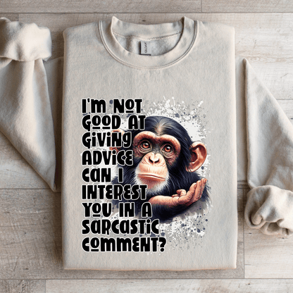 I'm Not Good At Giving Advice Sweatshirt
