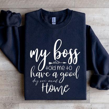 My Boss Told Me To Have A Good Day Sweatshirt 1