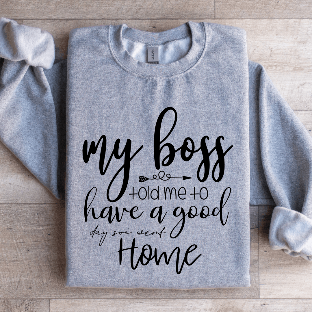 My Boss Told Me To Have A Good Day Sweatshirt