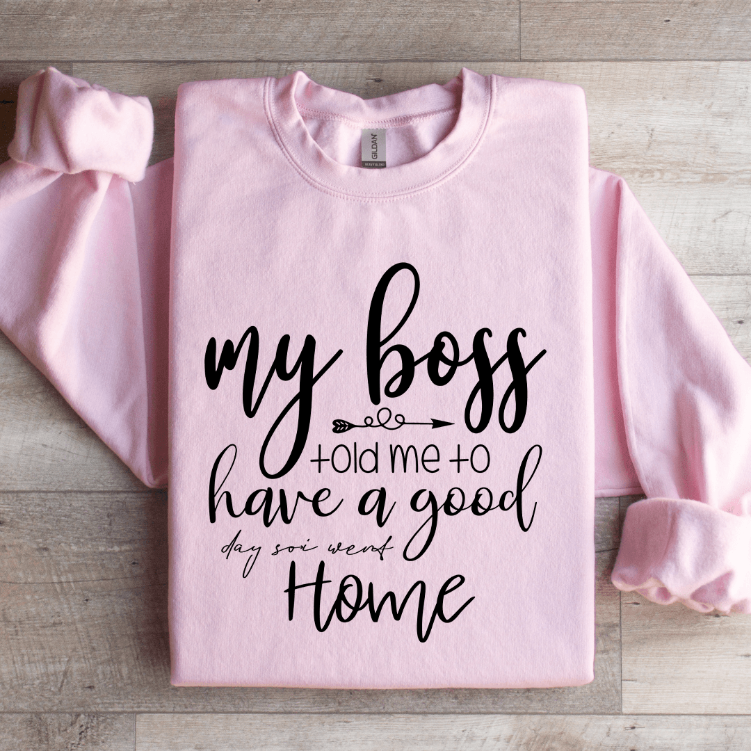 My Boss Told Me To Have A Good Day Sweatshirt 2