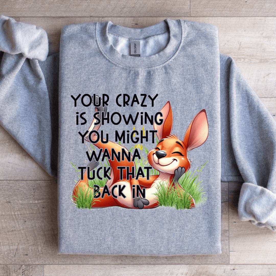 Your Crazy Is Showing You Might Sweatshirt 1