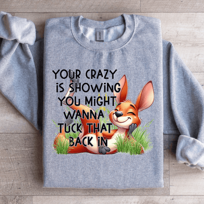 Your Crazy Is Showing You Might Sweatshirt 1