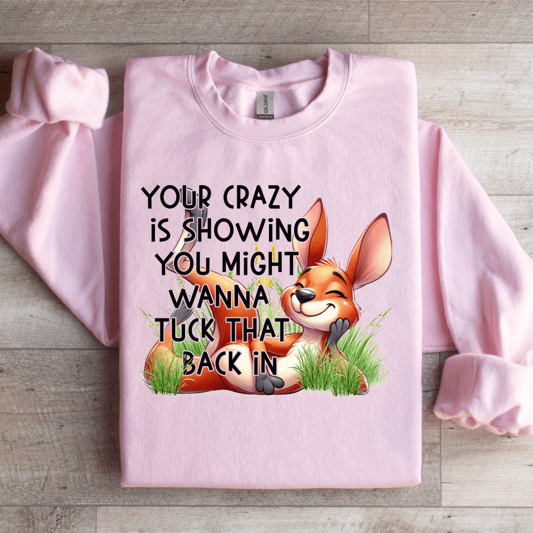Your Crazy Is Showing You Might Sweatshirt 2