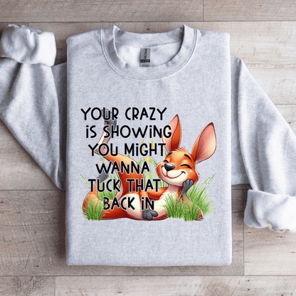 Your Crazy Is Showing You Might Sweatshirt