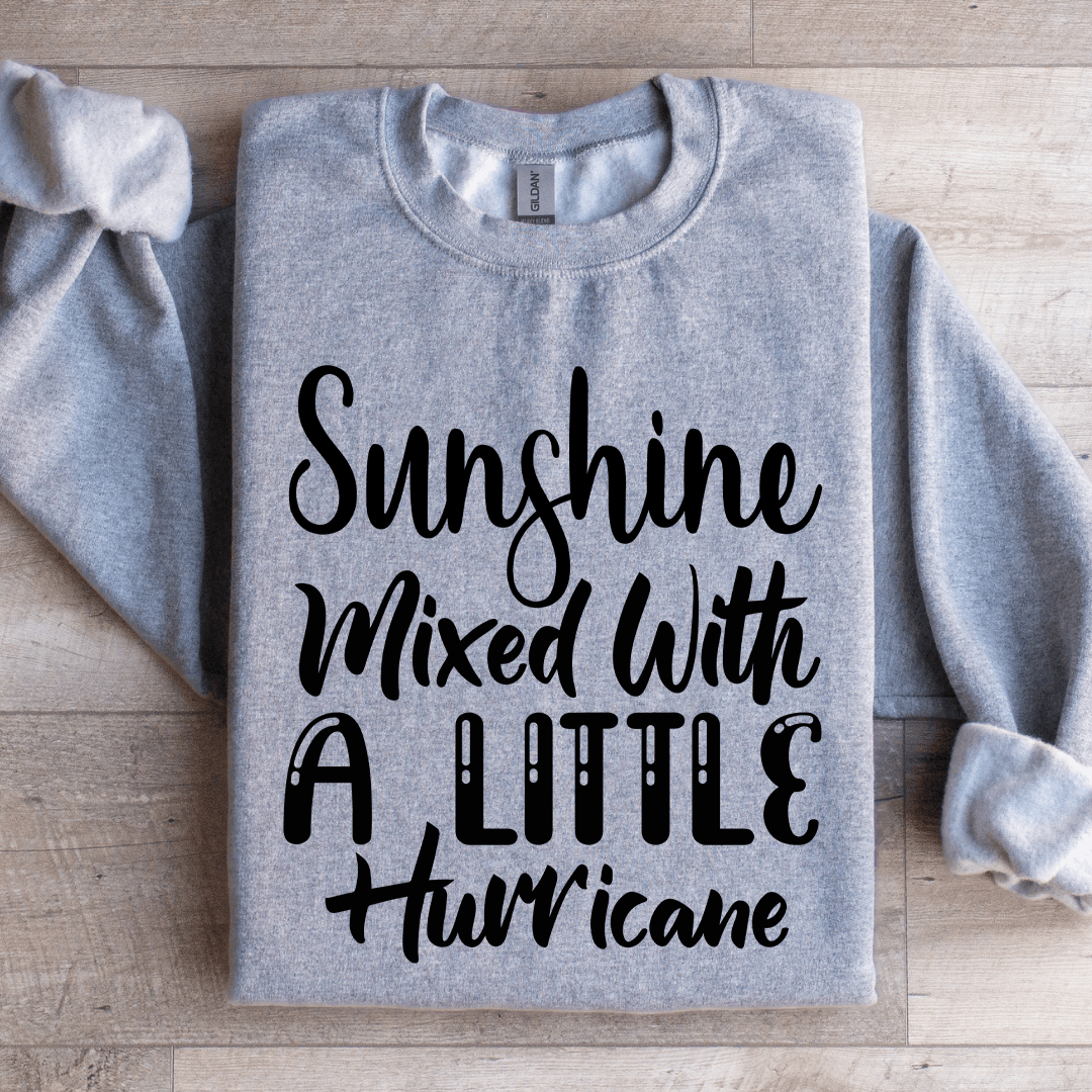 Sunshine Mixed With A Little Hurricane Sweatshirt 1