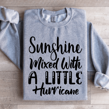 Sunshine Mixed With A Little Hurricane Sweatshirt 1
