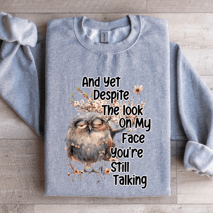 And Yet Despite The Look Sweatshirt