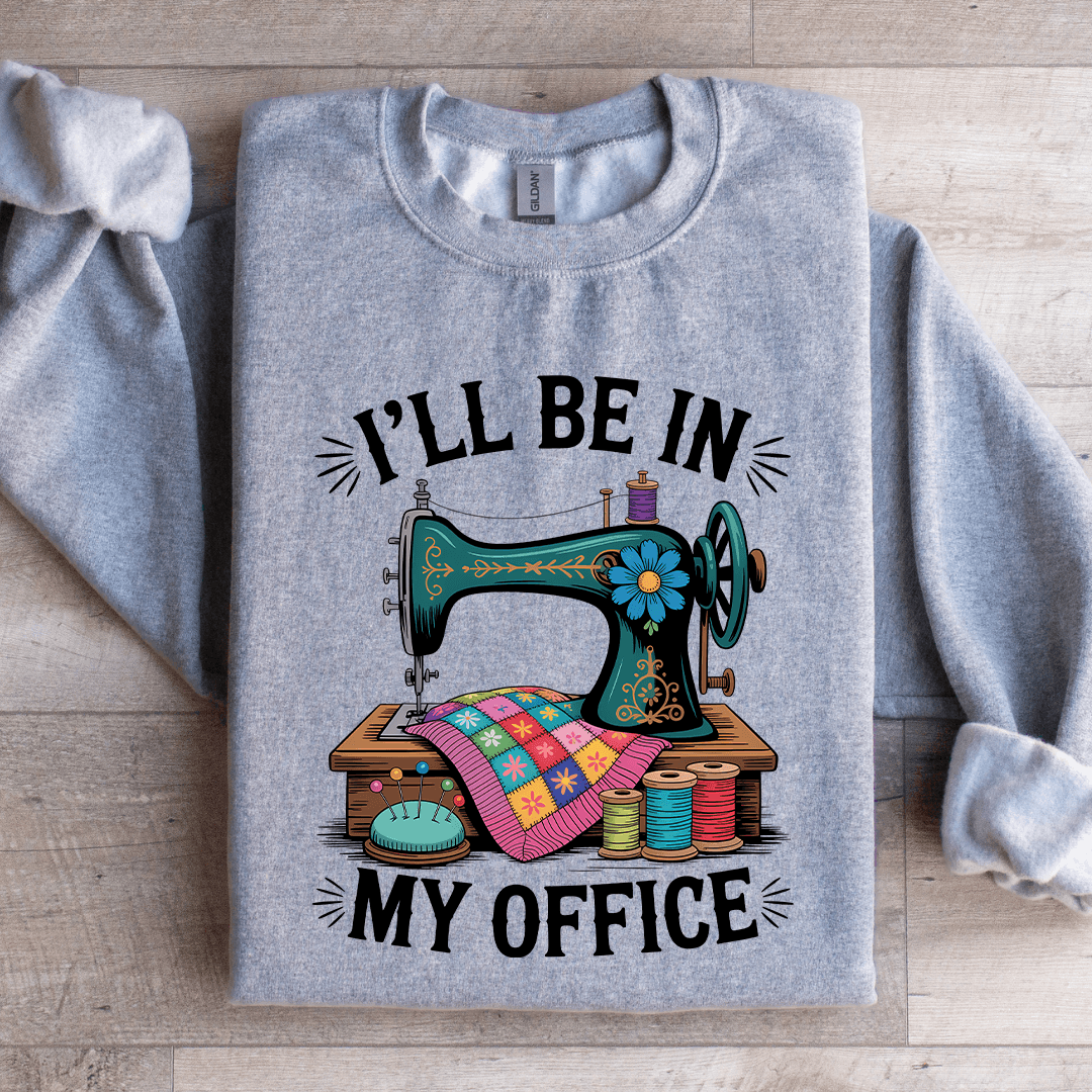 ILL Be In My Office Sweatshirt 1