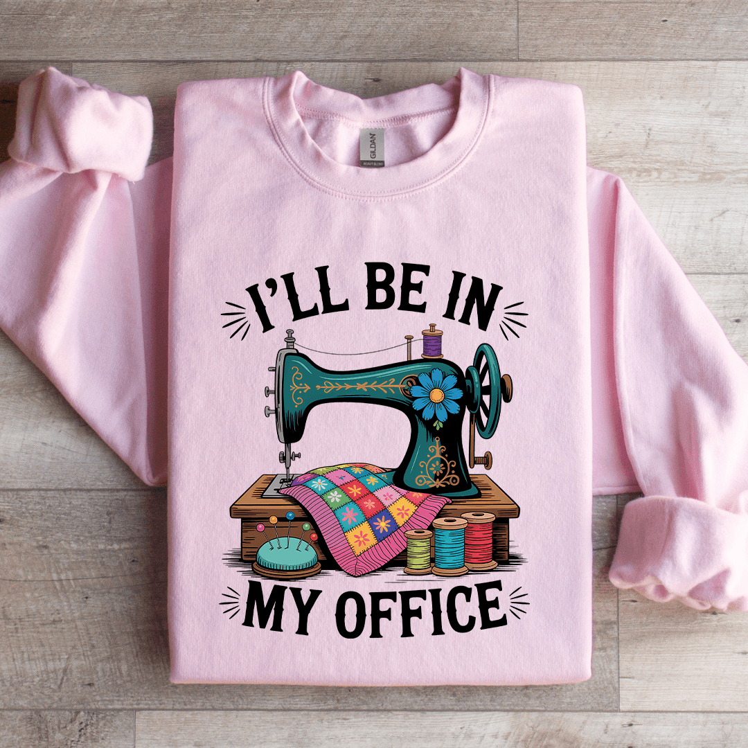 ILL Be In My Office Sweatshirt 2
