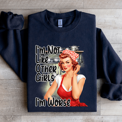 I'm Not Like Other Girls I'm Worse Sweatshirt