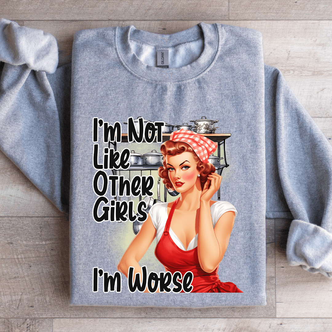 Im Not Like Other Girls Im Worse Sweatshirt 1