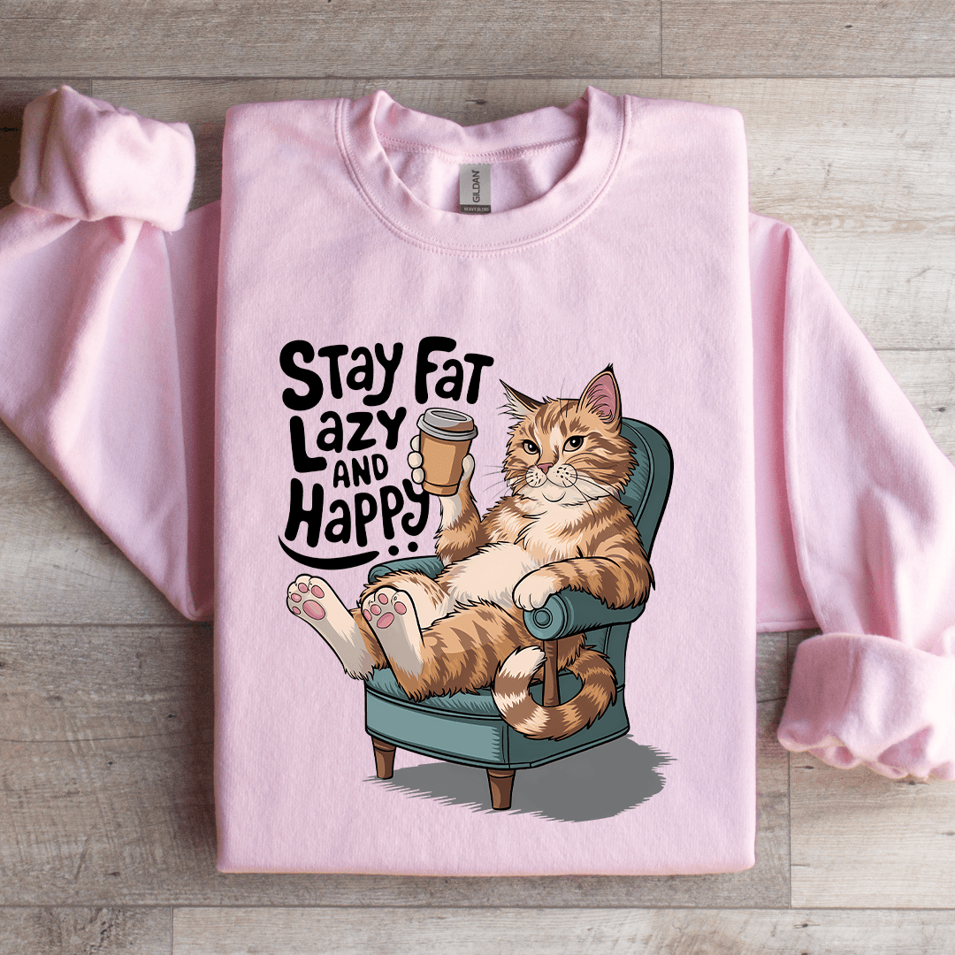 Stay Fat Lazy And Happy Sweatshirt