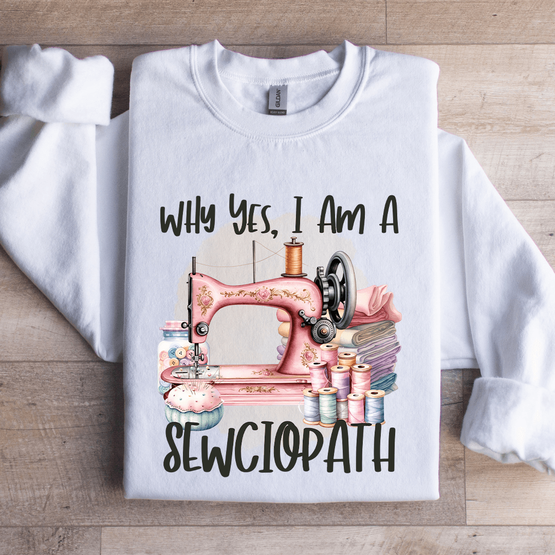 Why Yes I Am A Sewciopath Sweatshirt 4