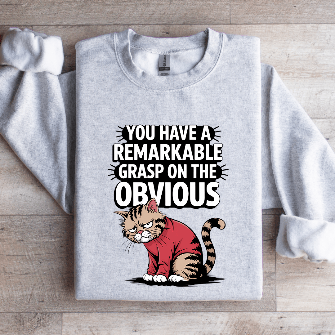You Have A Remarkable Grasp Sweatshirt