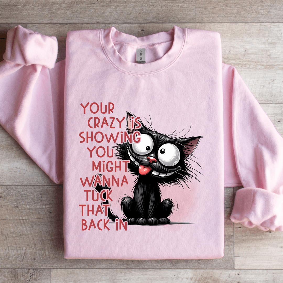Your Crazy Is Showing You Might Sweatshirt 2