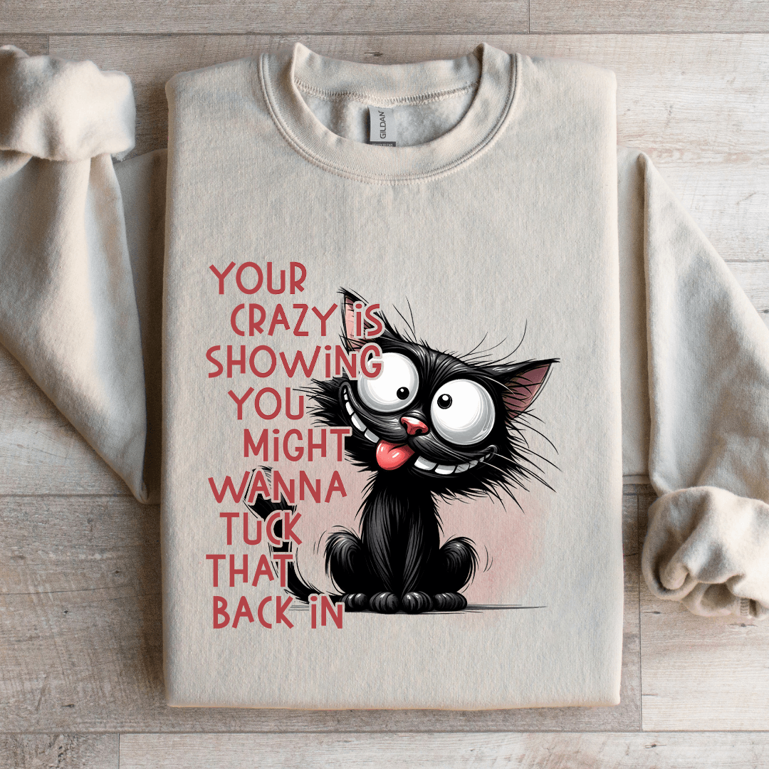 Your Crazy Is Showing You Might Sweatshirt 3