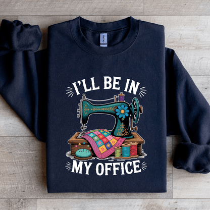 I'LL Be In My Office Sweatshirt