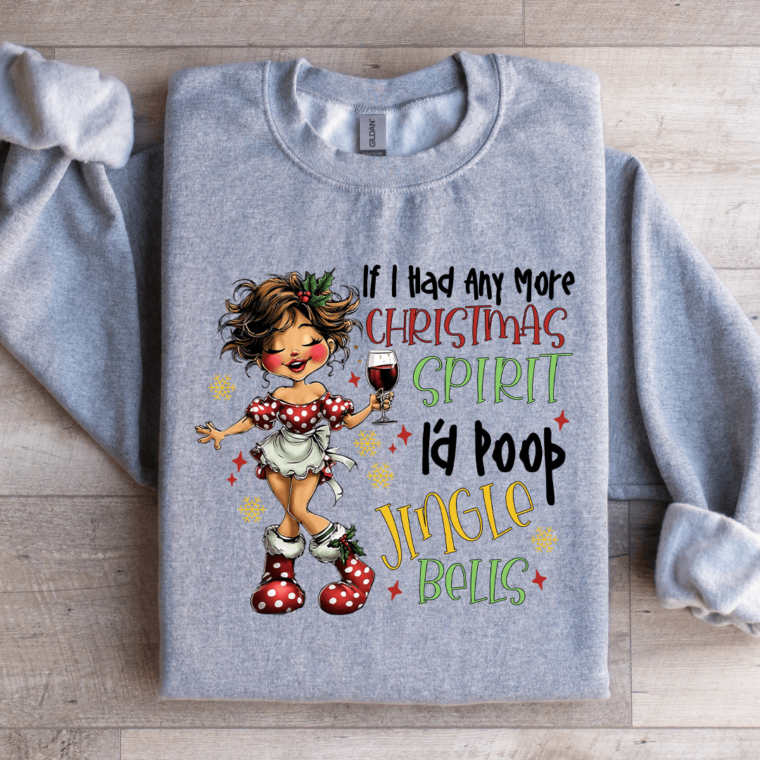 If I Had Any More Christmas Spirit Sweatshirt 2