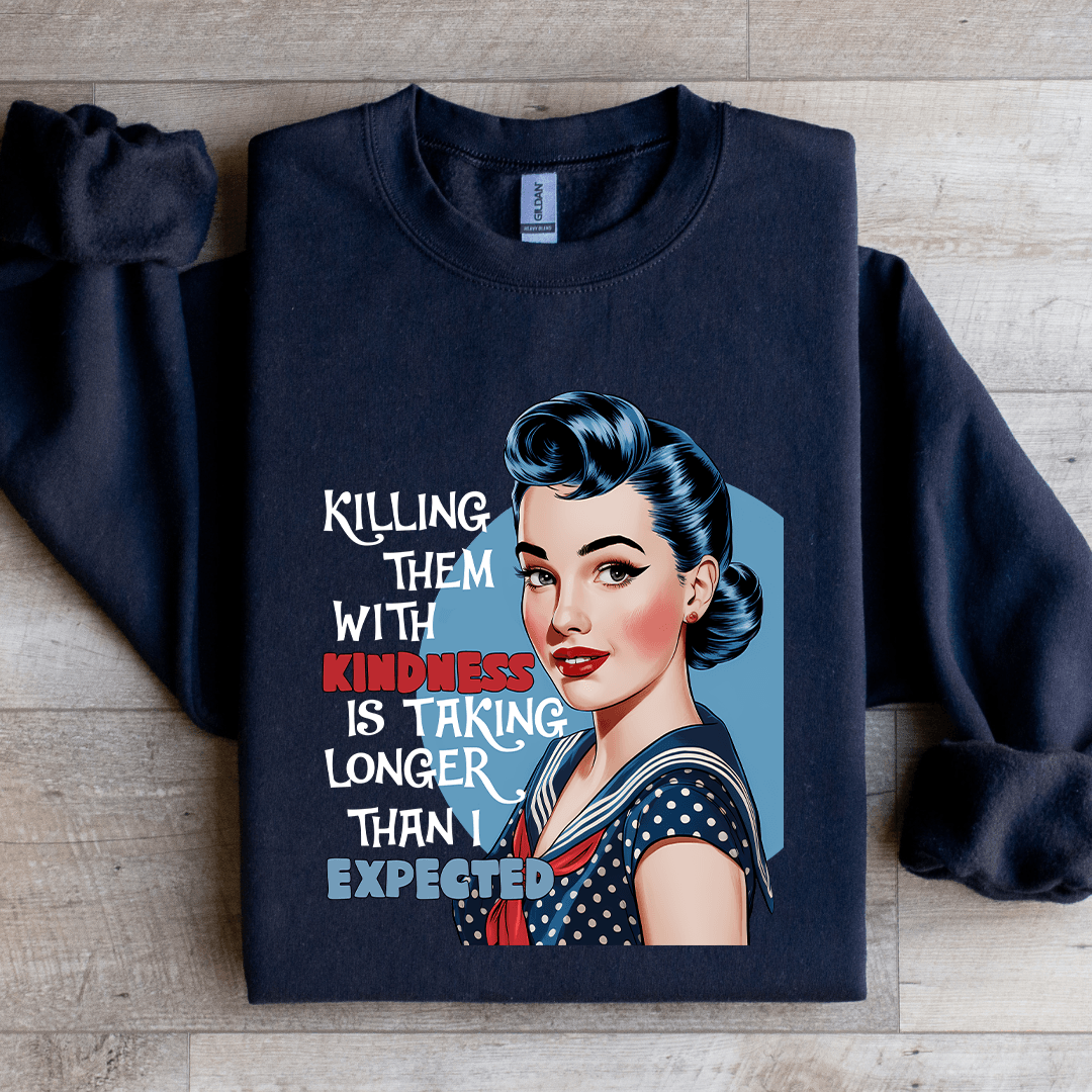 killing Them With Kindness Is Taking Longer Sweatshirt