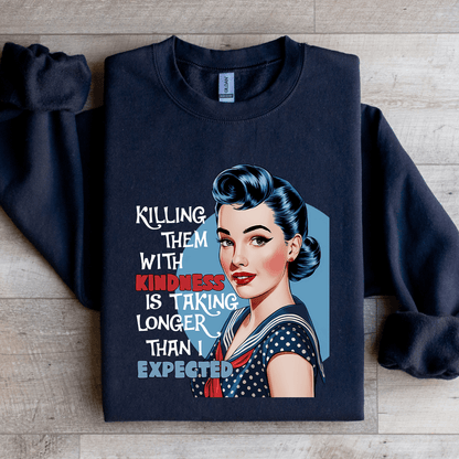 killing Them With Kindness Is Taking Longer Sweatshirt