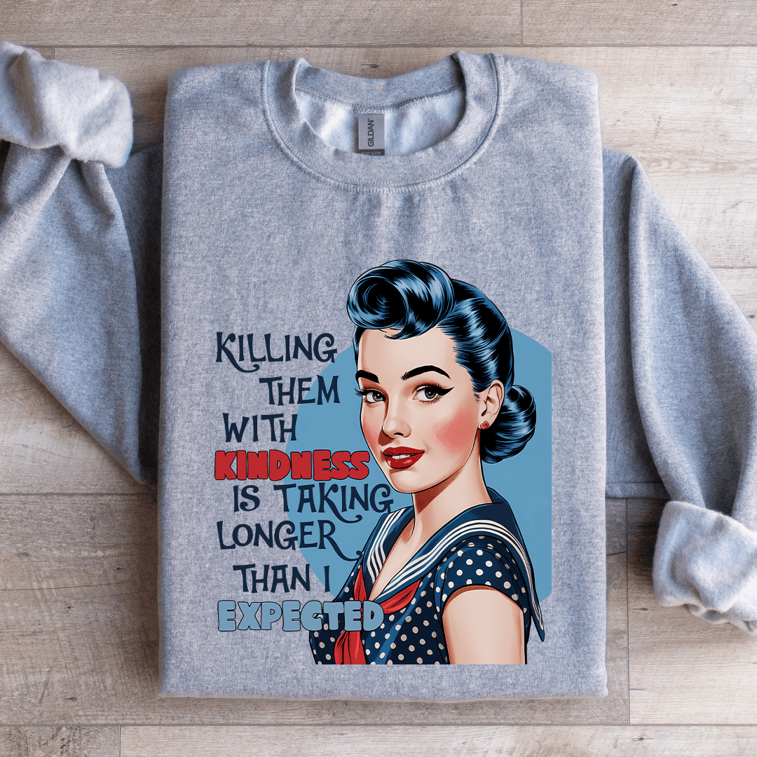 Killing Them With Kindness Is Taking Longer Sweatshirt 1