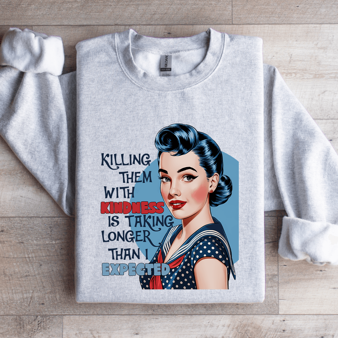 Killing Them With Kindness Is Taking Longer Sweatshirt 4