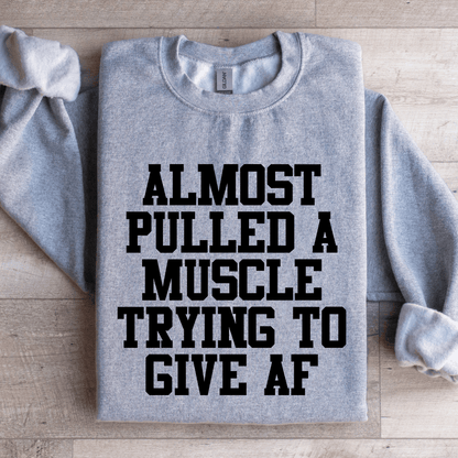 Almost Pulled A Muscle Trying To Give Af Sweatshirt 1