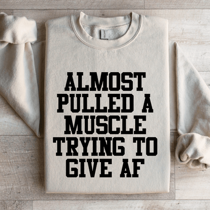 Almost Pulled A Muscle Trying To Give Af Sweatshirt 3