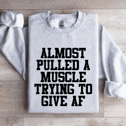 Almost Pulled A Muscle Trying To Give Af Sweatshirt 4