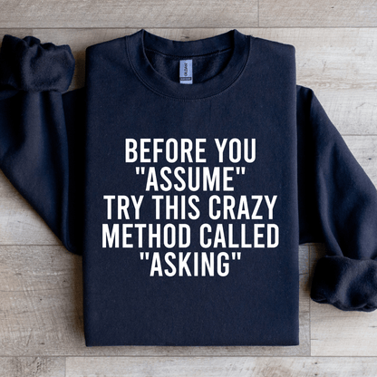 Before You Assume Try This Crazy Method Called Asking Sweatshirt 1