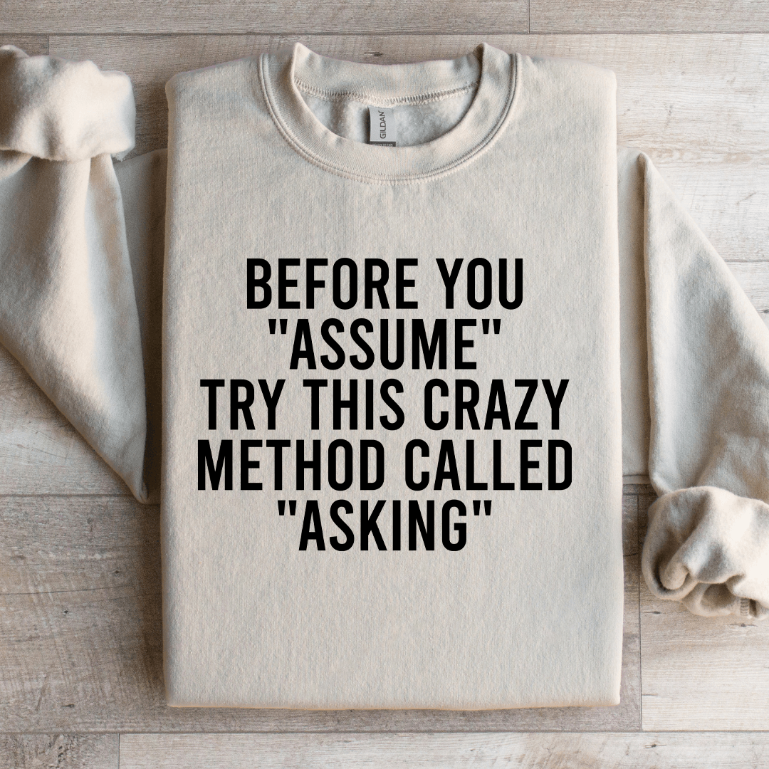 Before You Assume Try This Crazy Method Called Asking Sweatshirt 4