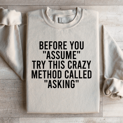 Before You Assume Try This Crazy Method Called Asking Sweatshirt 4