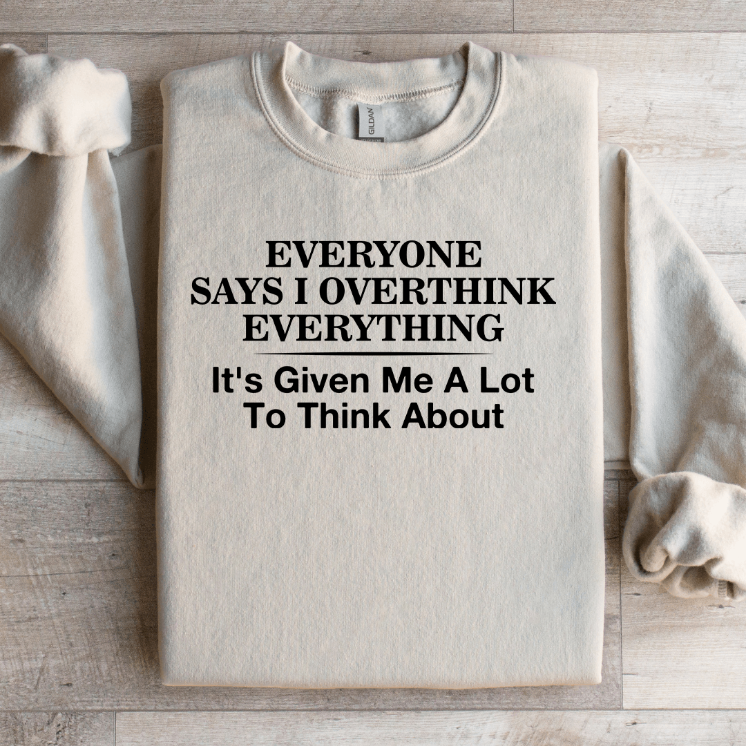 Everyone Says I Overthink Everything Sweatshirt 3