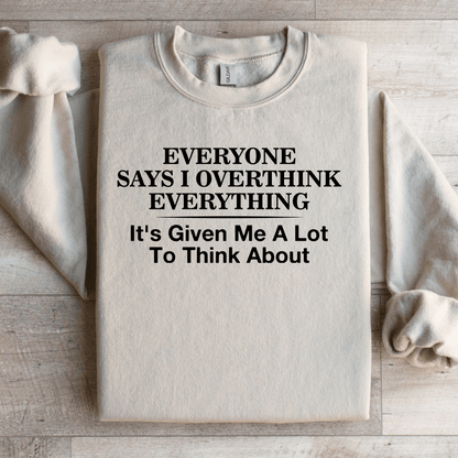 Everyone Says I Overthink Everything Sweatshirt 3
