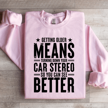 Getting Older Means Turning Down Sweatshirt