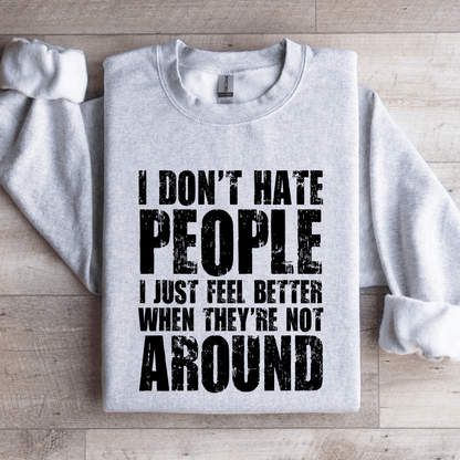 I Don't Hate People I Just Feel Better Sweatshirt