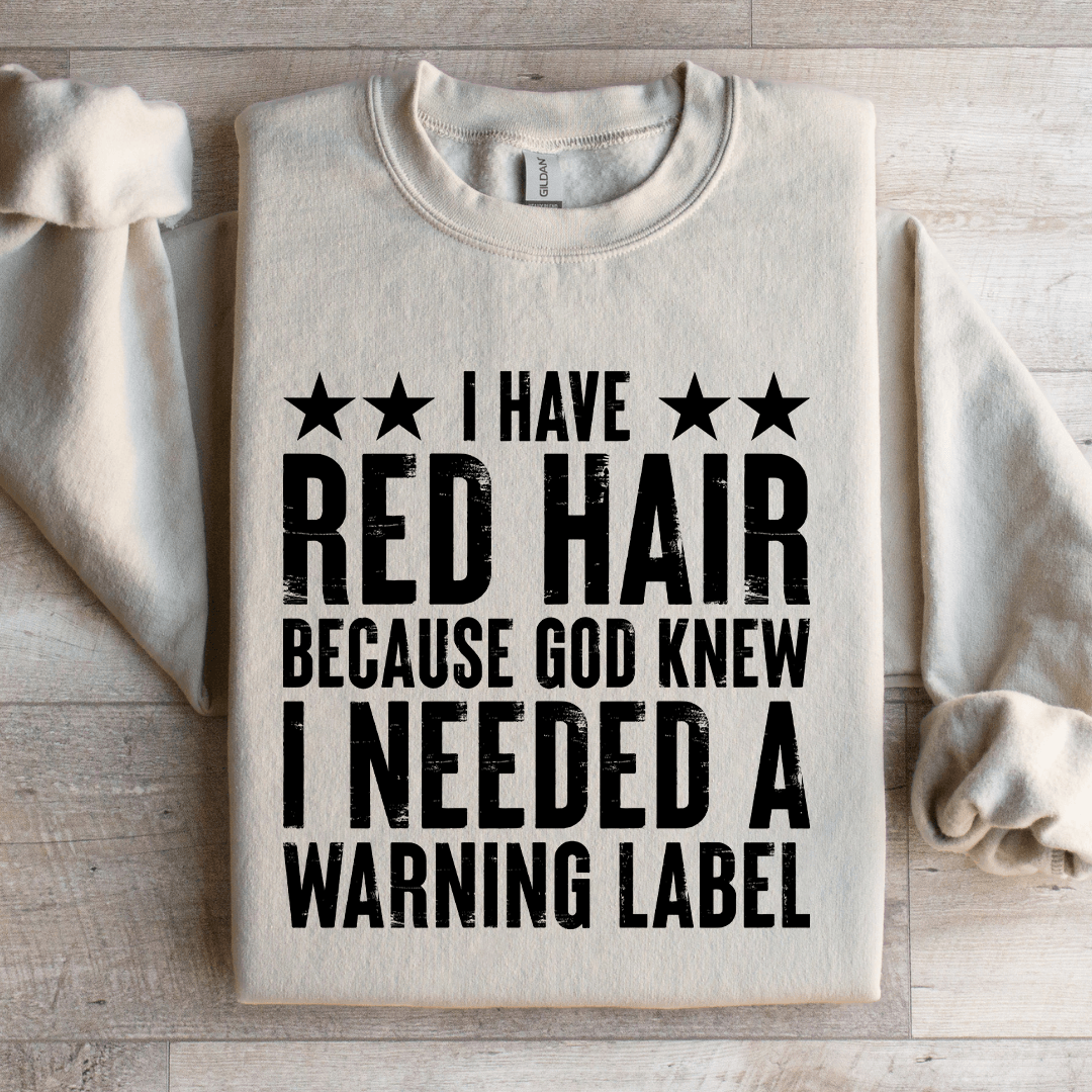 I Have Red Hair Because God Knew Sweatshirt